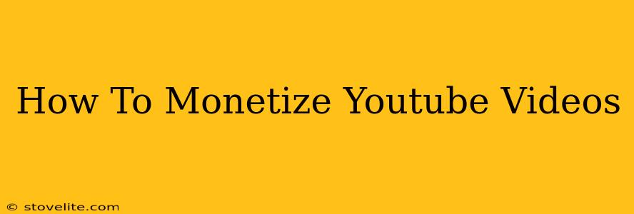 How To Monetize Youtube Videos