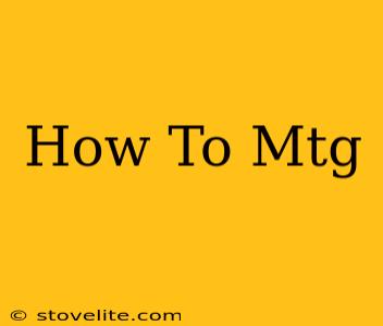 How To Mtg