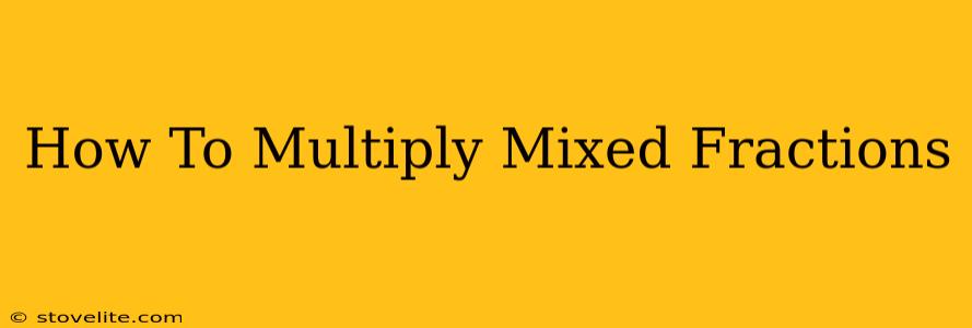 How To Multiply Mixed Fractions