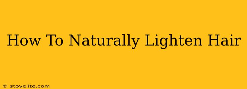 How To Naturally Lighten Hair