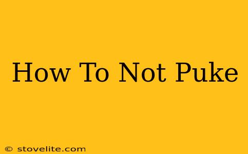 How To Not Puke