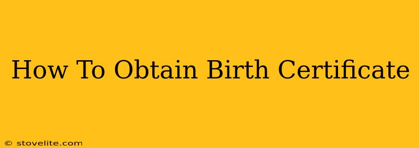 How To Obtain Birth Certificate