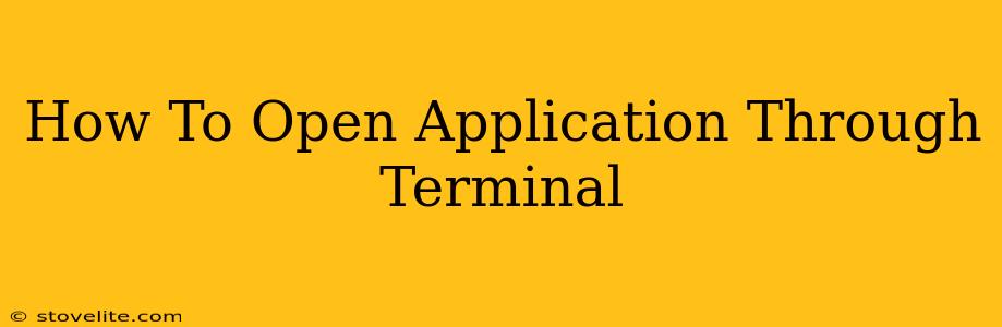 How To Open Application Through Terminal