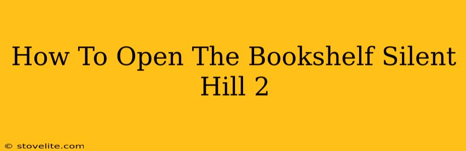 How To Open The Bookshelf Silent Hill 2