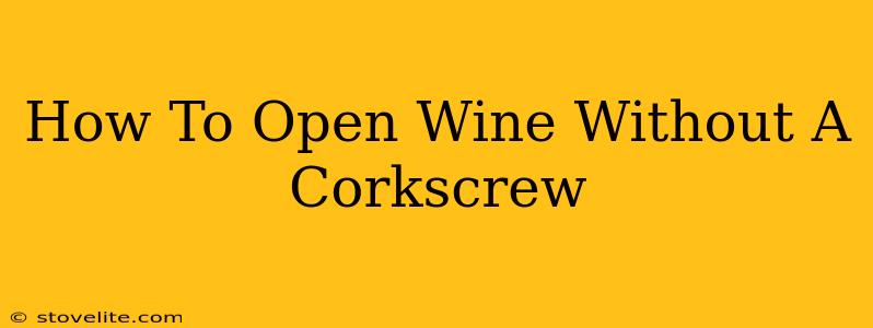 How To Open Wine Without A Corkscrew