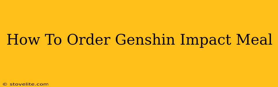 How To Order Genshin Impact Meal