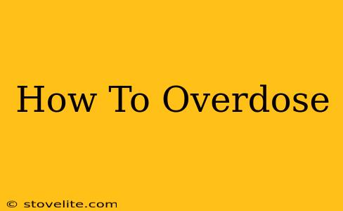 How To Overdose