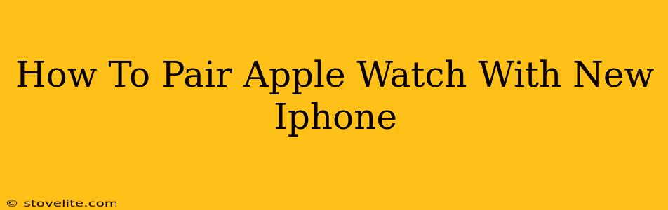 How To Pair Apple Watch With New Iphone