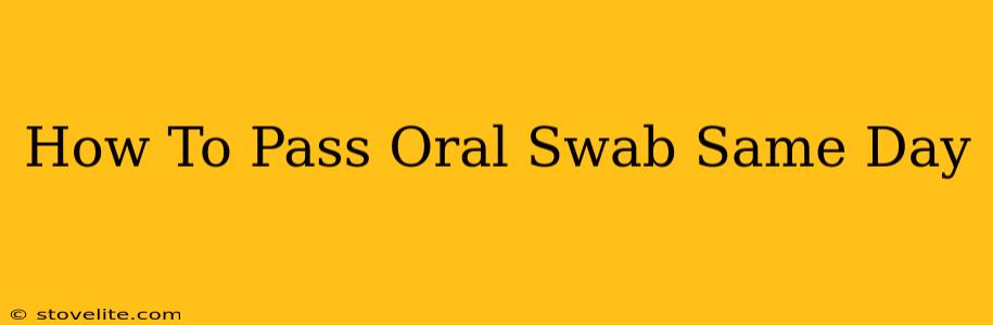 How To Pass Oral Swab Same Day