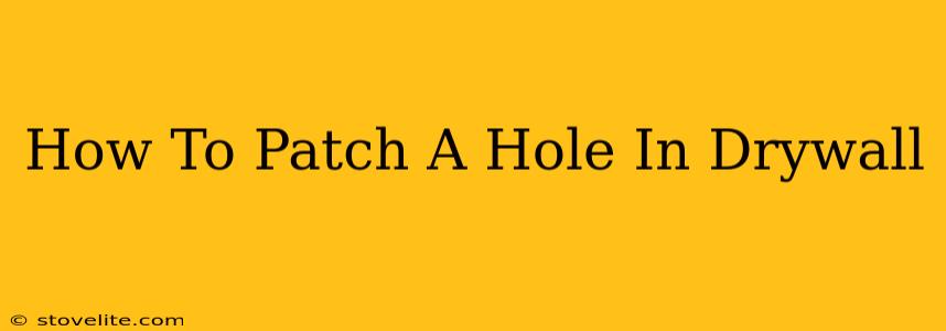 How To Patch A Hole In Drywall