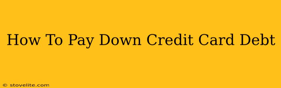 How To Pay Down Credit Card Debt