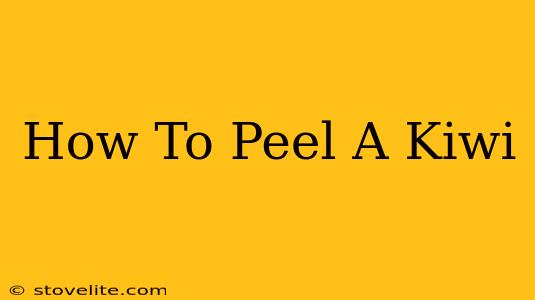 How To Peel A Kiwi