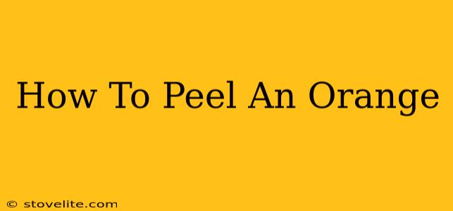 How To Peel An Orange