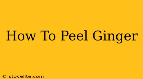 How To Peel Ginger