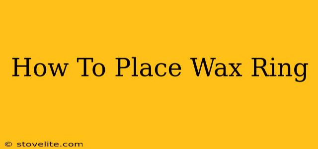 How To Place Wax Ring