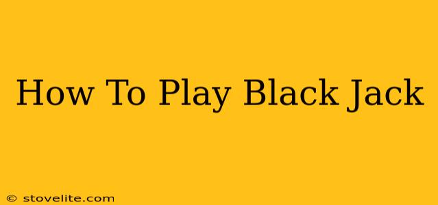 How To Play Black Jack