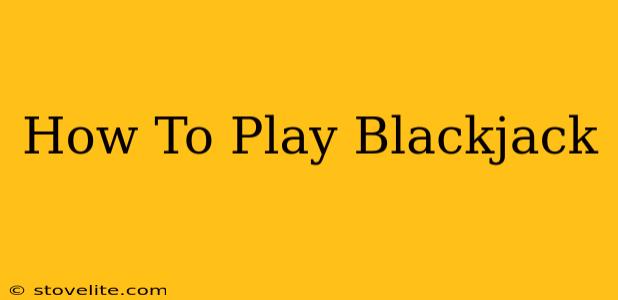 How To Play Blackjack