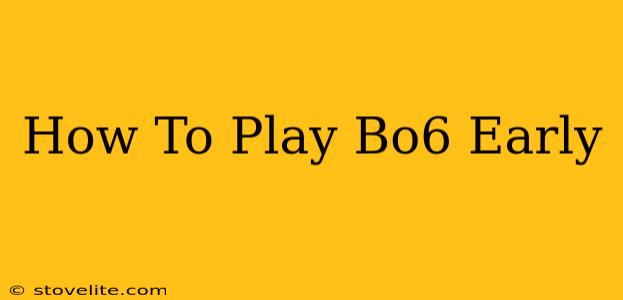 How To Play Bo6 Early