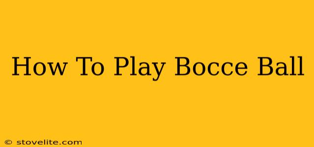 How To Play Bocce Ball