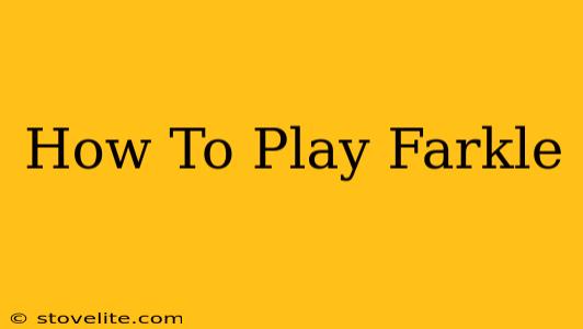 How To Play Farkle