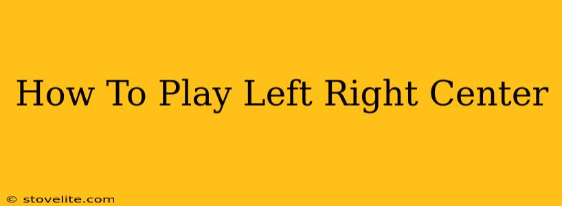 How To Play Left Right Center