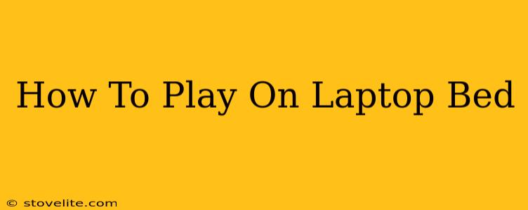 How To Play On Laptop Bed