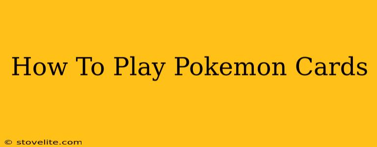 How To Play Pokemon Cards