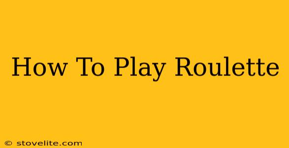 How To Play Roulette