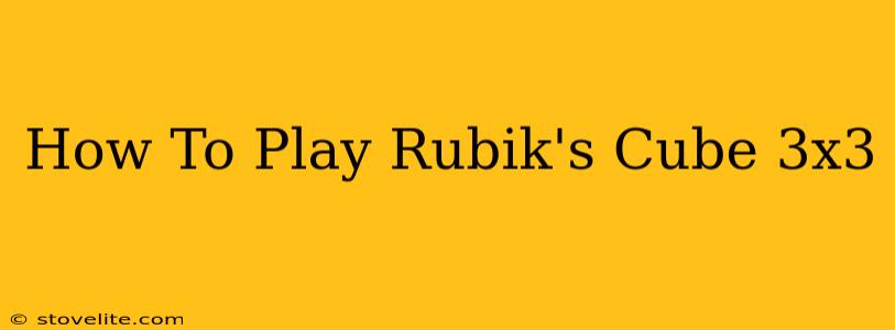 How To Play Rubik's Cube 3x3