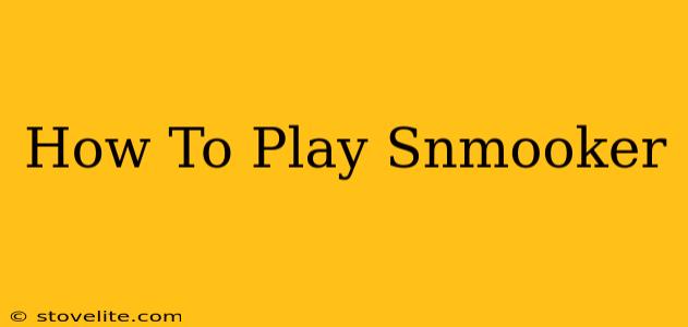 How To Play Snmooker