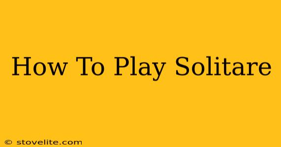 How To Play Solitare