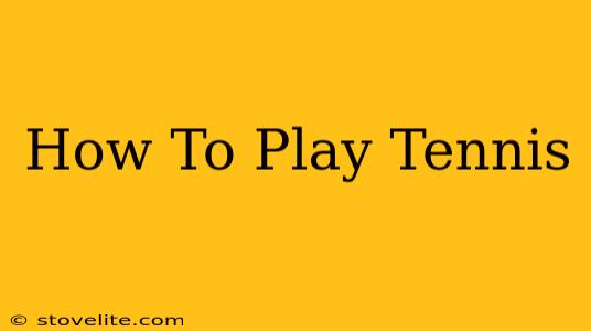 How To Play Tennis