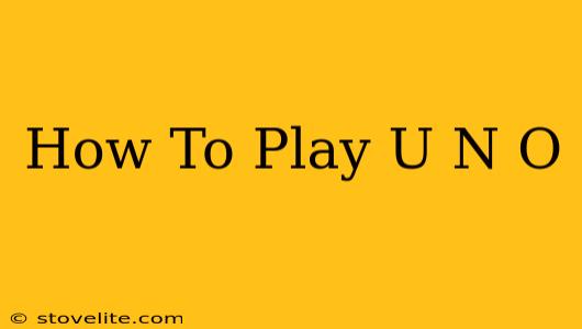 How To Play U N O