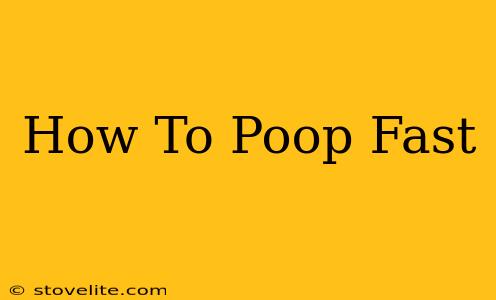 How To Poop Fast