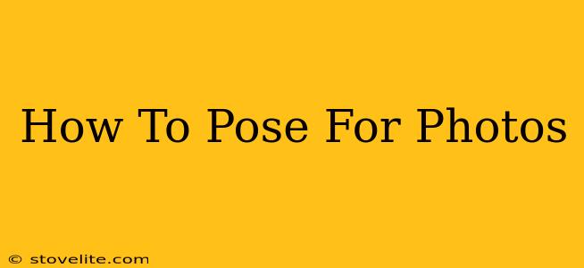 How To Pose For Photos