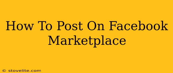 How To Post On Facebook Marketplace