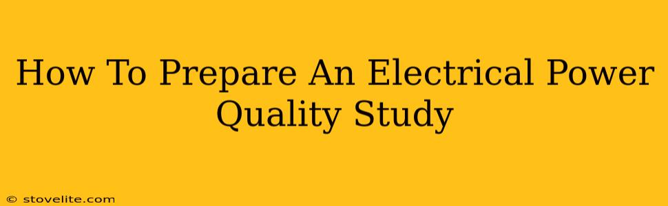 How To Prepare An Electrical Power Quality Study