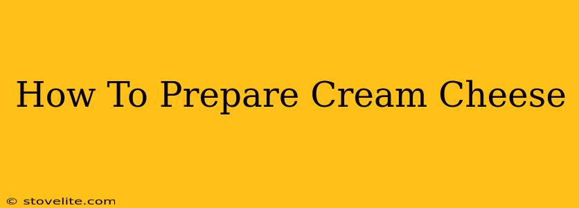 How To Prepare Cream Cheese