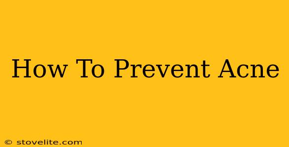 How To Prevent Acne