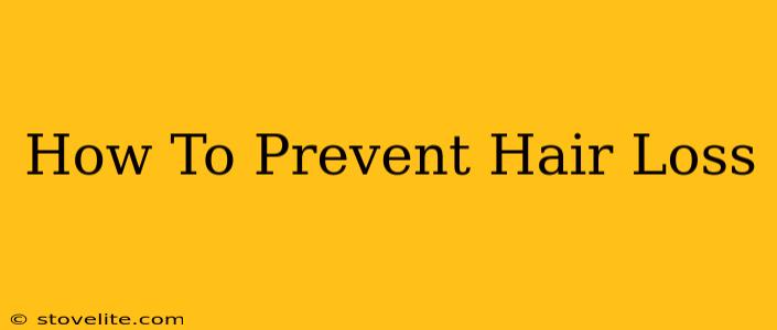 How To Prevent Hair Loss