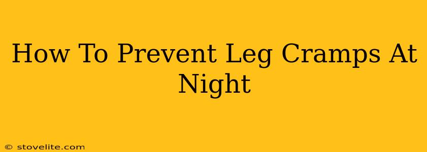 How To Prevent Leg Cramps At Night