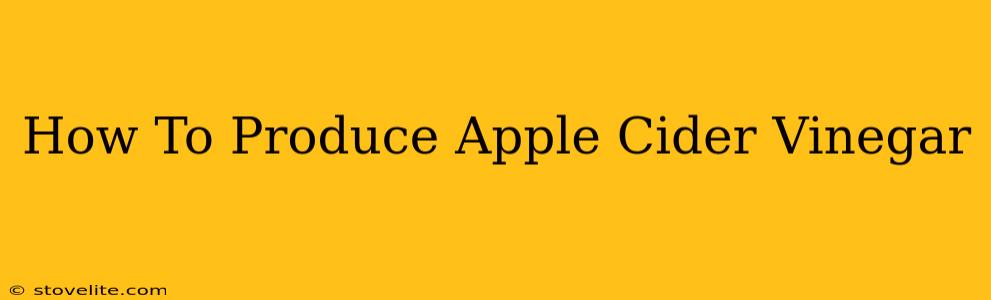 How To Produce Apple Cider Vinegar