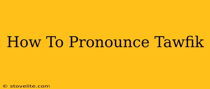 How To Pronounce Tawfik