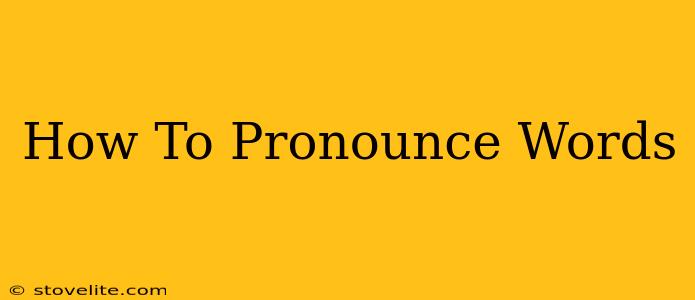 How To Pronounce Words