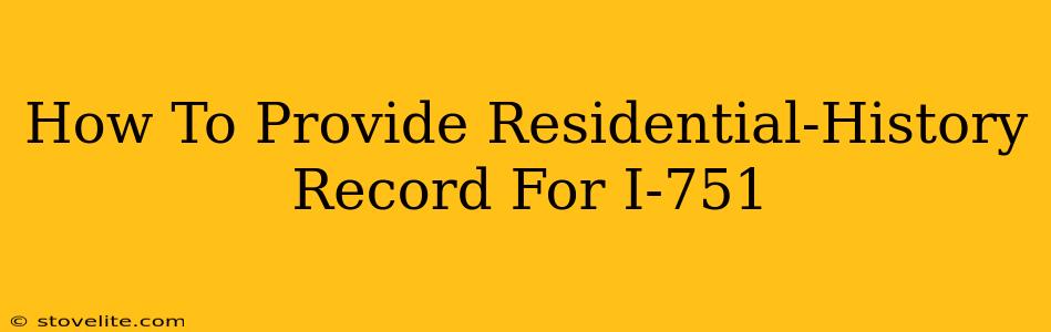 How To Provide Residential-History Record For I-751