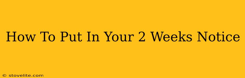 How To Put In Your 2 Weeks Notice