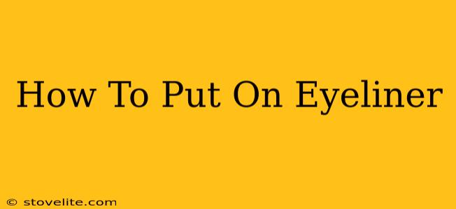 How To Put On Eyeliner