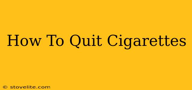 How To Quit Cigarettes