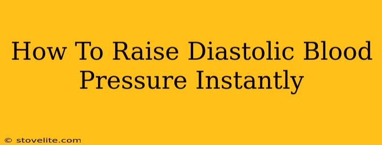 How To Raise Diastolic Blood Pressure Instantly