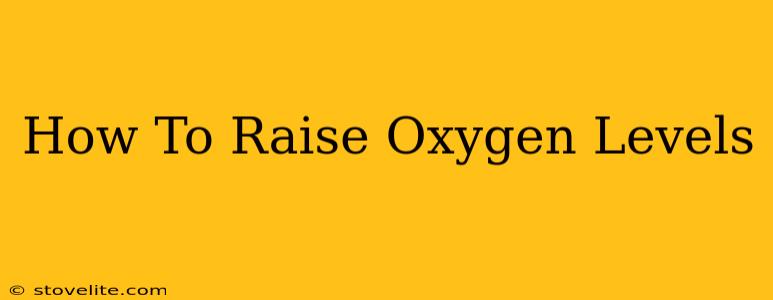 How To Raise Oxygen Levels